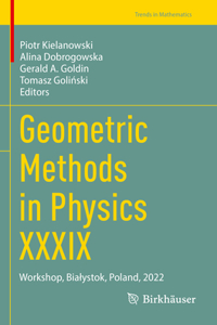 Geometric Methods in Physics XXXIX