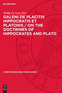 Galeni de Placitis Hippocratis Et Platonis / On the Doctrines of Hippocrates and Plato