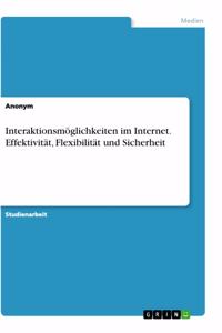 Interaktionsmöglichkeiten im Internet. Effektivität, Flexibilität und Sicherheit