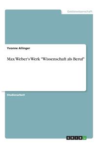 Max Weber's Werk Wissenschaft als Beruf