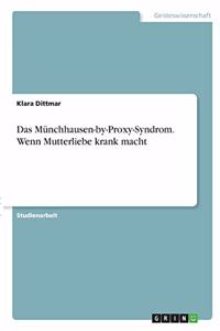Das Münchhausen-by-Proxy-Syndrom. Wenn Mutterliebe krank macht