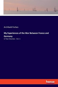 My Experiences of the War Between France and Germany