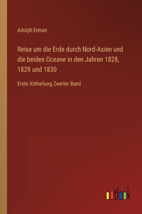 Reise um die Erde durch Nord-Asien und die beiden Oceane in den Jahren 1828, 1829 und 1830