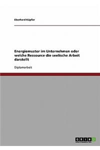 Energiemuster im Unternehmen oder welche Ressource die seelische Arbeit darstellt