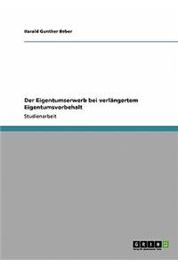 Eigentumserwerb bei verlängertem Eigentumsvorbehalt
