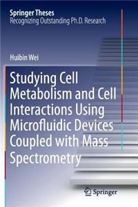 Studying Cell Metabolism and Cell Interactions Using Microfluidic Devices Coupled with Mass Spectrometry
