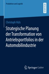 Strategische Planung Der Transformation Von Antriebsportfolios in Der Automobilindustrie