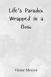 Life's Paradox Wrapped in a Bow