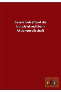 Gesetz Betreffend Die Industriekreditbank Aktiengesellschaft