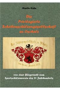 Privilegierte Scheibenschützengesellschaft zu Oschatz: von einer Bürgerwehr zum Sportschützenverein des 21. Jahrhunderts