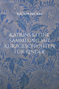 Katrins kleine Sammlung mit Kurzgeschichten für Kinder
