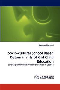 Socio-Cultural School Based Determinants of Girl Child Education