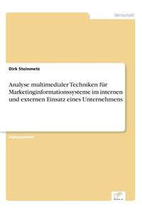 Analyse multimedialer Techniken für Marketinginformationssysteme im internen und externen Einsatz eines Unternehmens