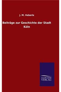 Beiträge zur Geschichte der Stadt Köln