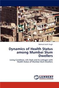 Dynamics of Health Status Among Mumbai Slum Dwellers