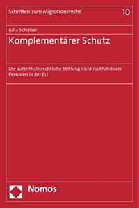 Komplementarer Schutz: Die Aufenthaltsrechtliche Stellung Nicht Ruckfuhrbarer Personen in Der Eu