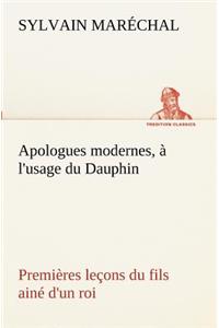 Apologues modernes, à l'usage du Dauphin premières leçons du fils ainé d'un roi