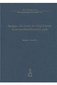 Intrigen - Die Macht Der Moglichkeiten in Der Mittelhochdeutschen Epik