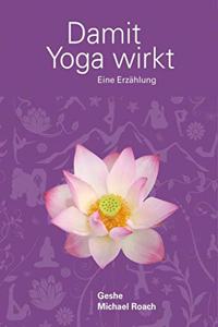 Damit Yoga wirkt: Eine Erzahlung