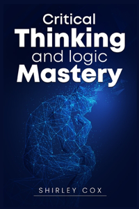 Critical Thinking and Logic Mastery