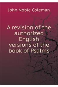 A Revision of the Authorized English Versions of the Book of Psalms