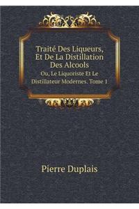 Traité Des Liqueurs, Et de la Distillation Des Alcools Ou, Le Liquoriste Et Le Distillateur Modernes. Tome 1