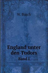 England Unter Den Tudors Band I
