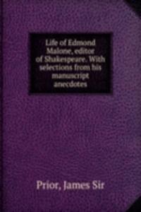 Life of Edmond Malone, editor of Shakespeare.