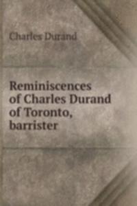 Reminiscences of Charles Durand of Toronto, barrister