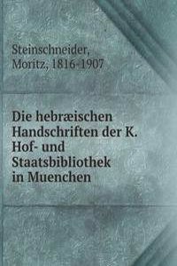 Die hebraeischen Handschriften der K. Hof- und Staatsbibliothek in Muenchen