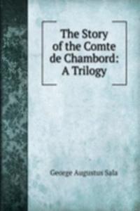 Story of the Comte de Chambord: A Trilogy