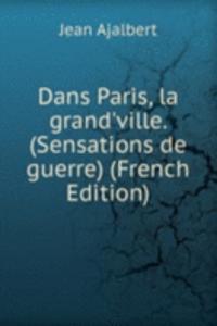 Dans Paris, la grand'ville. (Sensations de guerre) (French Edition)