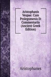 Aristophanis Vespae: Cum Prolegomenis Et Commentariis (Ancient Greek Edition)