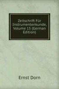 Zeitschrift Fur Instrumentenkunde, Volume 15 (German Edition)