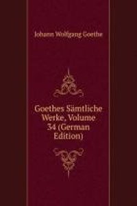 Goethes Samtliche Werke, Volume 34 (German Edition)