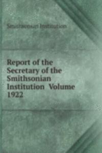 Report of the Secretary of the Smithsonian Institution  Volume 1922