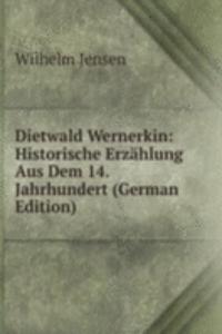 Dietwald Wernerkin: Historische Erzahlung Aus Dem 14. Jahrhundert (German Edition)