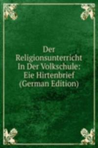 Der Religionsunterricht In Der Volkschule: Eie Hirtenbrief (German Edition)