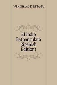 El Indio Bathangukno (Spanish Edition)