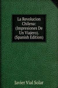 La Revolucion Chilena: (Impresiones De Un Viajero). (Spanish Edition)