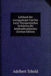 Lehrbuch Der Laryngoskopie Und Des Local-Therapeutischen Verfahrens Bei Kehlkopfkrankheiten (German Edition)