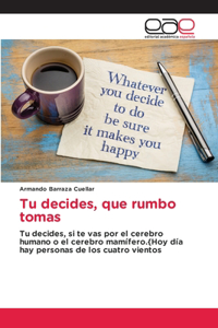 Tu decides, que rumbo tomas