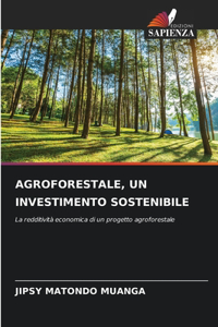 Agroforestale, Un Investimento Sostenibile