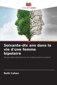 Soixante-dix ans dans la vie d'une femme bipolaire