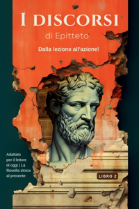 I discorsi di Epitteto (Libro 2) - Dalla lezione all'azione!