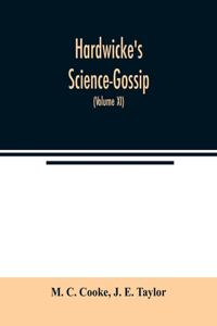 Hardwicke's Science-Gossip