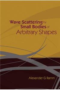 Wave Scattering by Small Bodies of Arbitrary Shapes