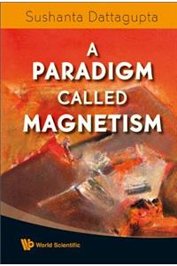 Paradigm Called Magnetism, A