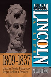 Abraham Lincoln: A Life 1809-1837