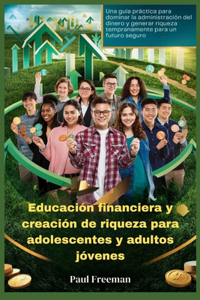 Educación financiera y creación de riqueza para adolescentes y adultos jóvenes